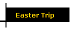 Easter Trip